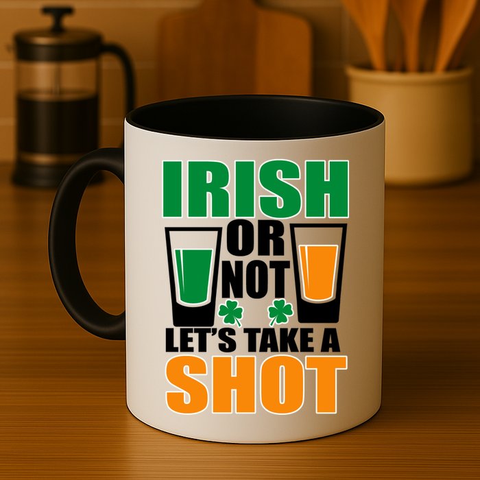 Irish Or Not Let's Take A Shot  Mug