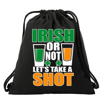 Irish Or Not Let's Take A Shot  Drawstring Bag