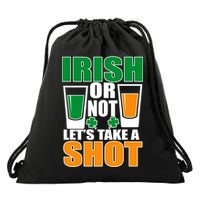 Irish Or Not Let's Take A Shot  Drawstring Bag