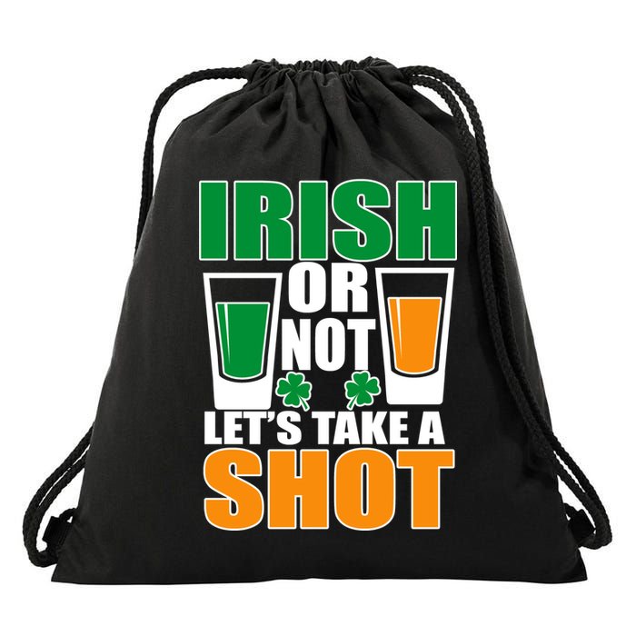 Irish Or Not Let's Take A Shot  Drawstring Bag