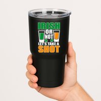 Irish Or Not Let's Take A Shot  Tumbler