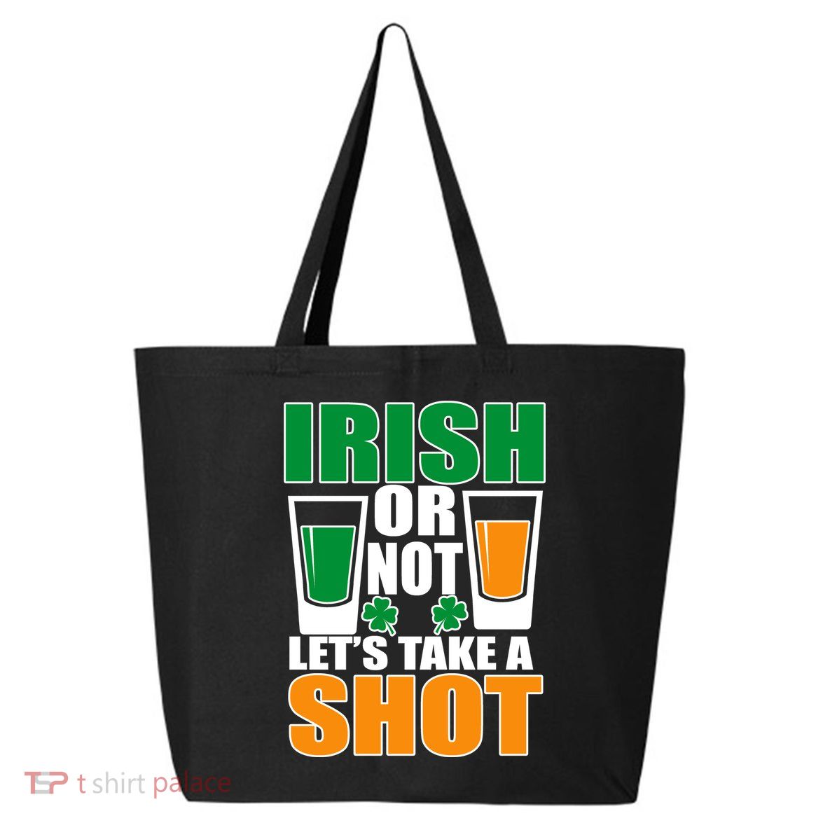 Irish Or Not Let's Take A Shot  25L Jumbo Tote