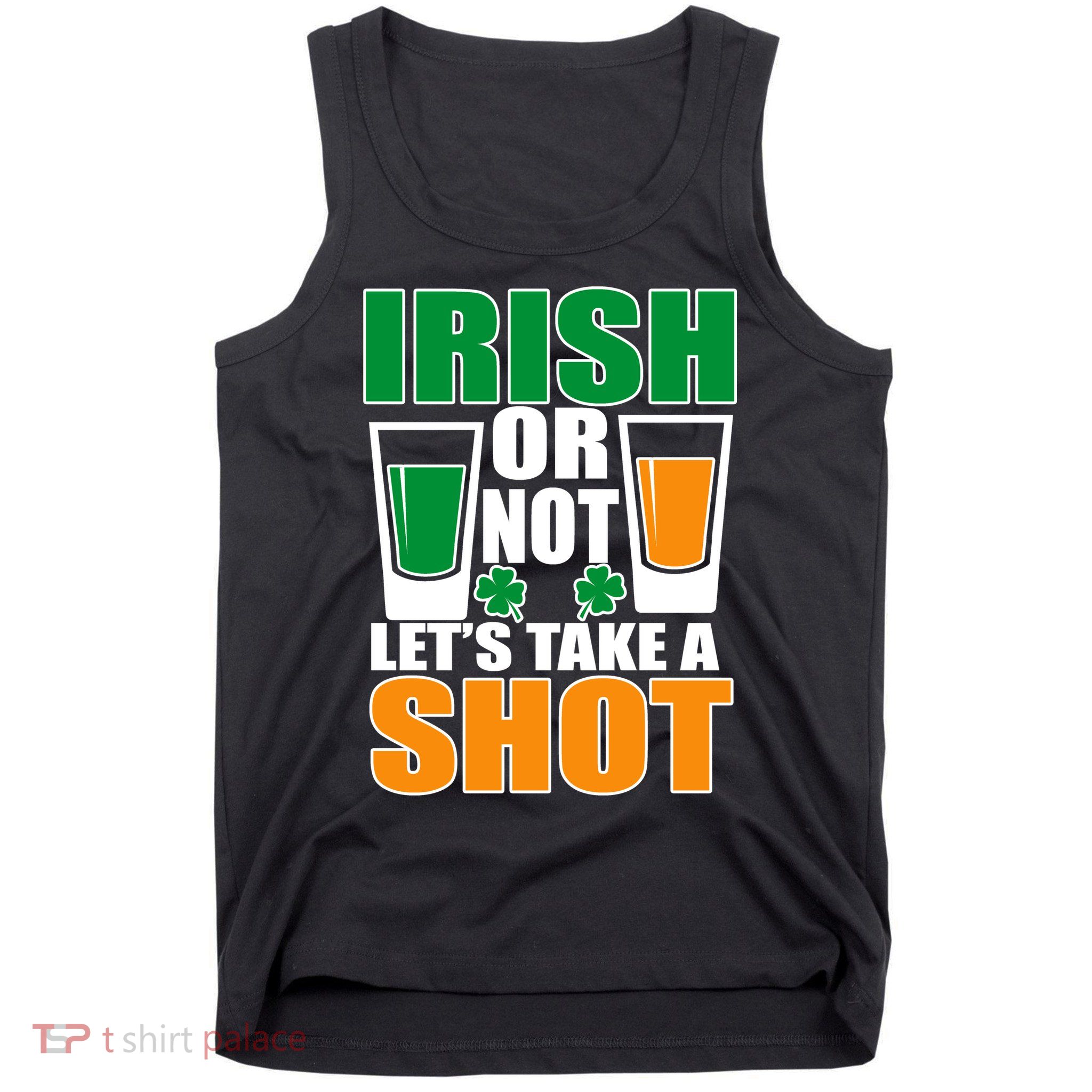 Irish Or Not Let's Take A Shot  Tank Top