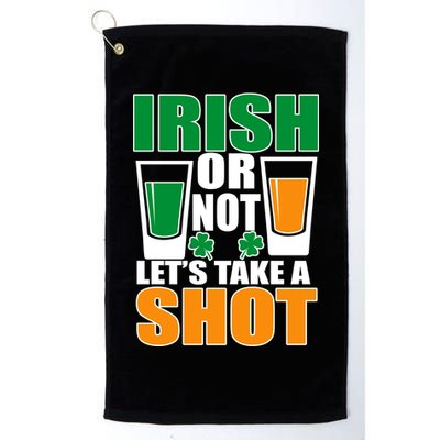 Irish Or Not Let's Take A Shot  Golf Towel