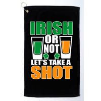 Irish Or Not Let's Take A Shot  Golf Towel