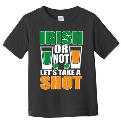 Irish Or Not Let's Take A Shot  Toddler T-Shirt