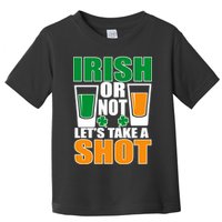 Irish Or Not Let's Take A Shot  Toddler T-Shirt