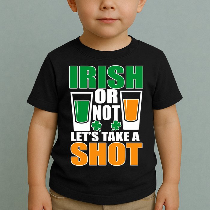 Irish Or Not Let's Take A Shot  Toddler T-Shirt