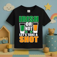 Irish Or Not Let's Take A Shot  Toddler T-Shirt