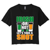 Irish Or Not Let's Take A Shot  Women's Crop Top Tee