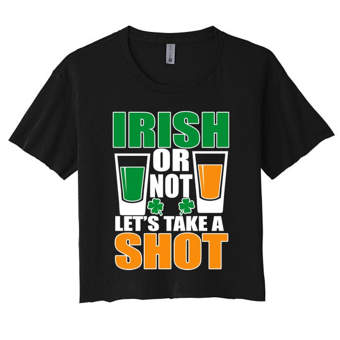 Irish Or Not Let's Take A Shot  Women's Crop Top Tee