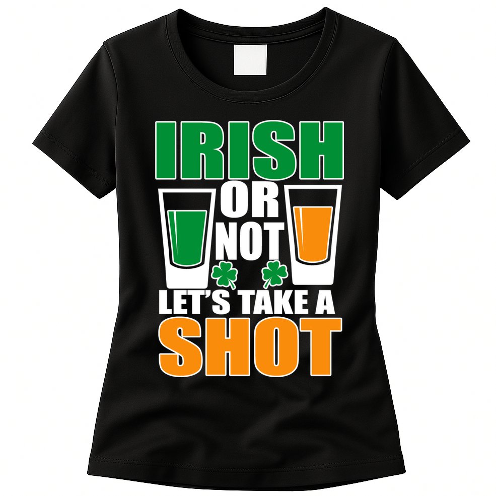 Irish Or Not Let's Take A Shot  Womens T-Shirt
