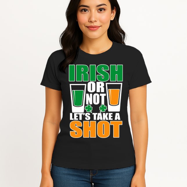 Irish Or Not Let's Take A Shot  Womens T-Shirt