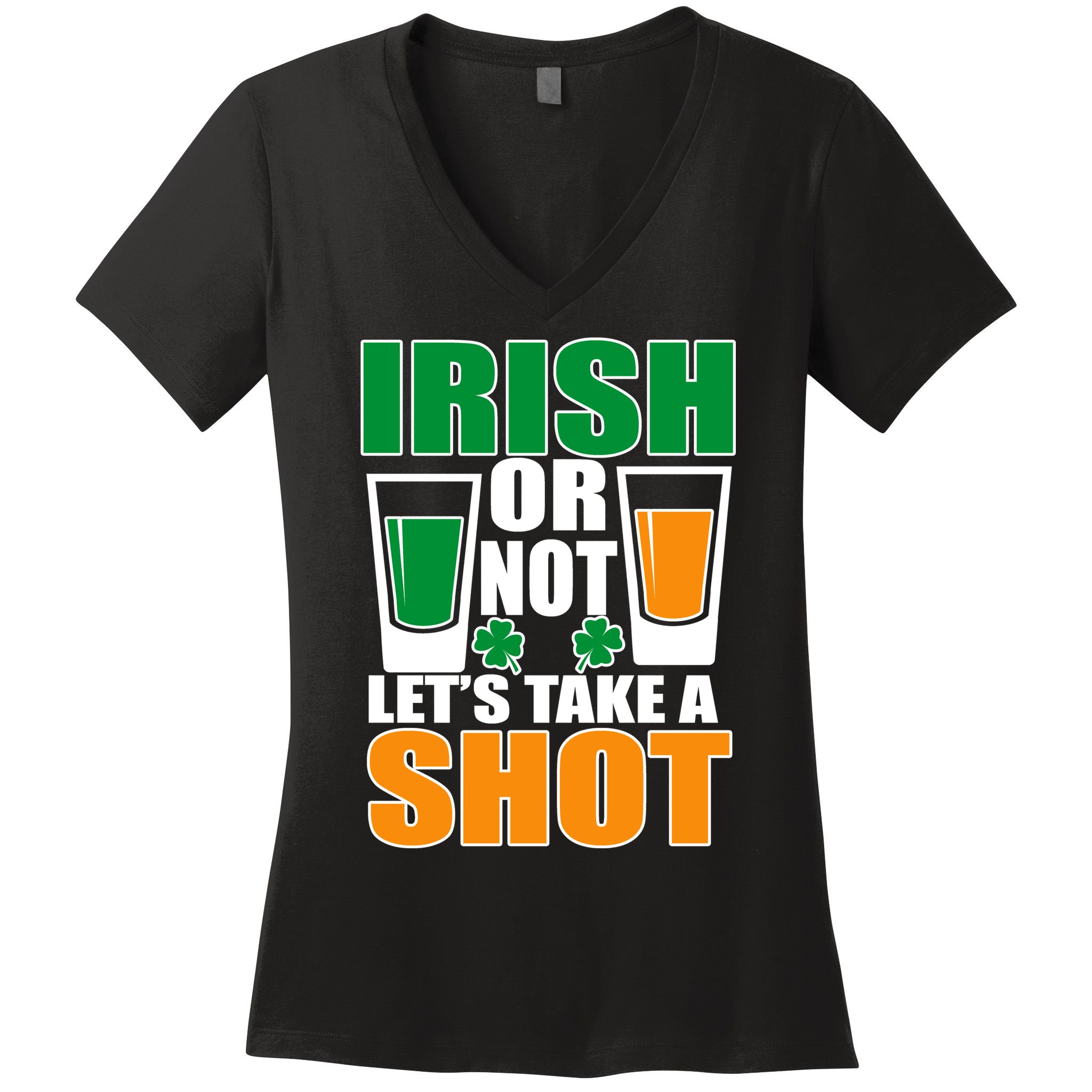 Irish Or Not Let's Take A Shot  Women's V-Neck T-Shirt