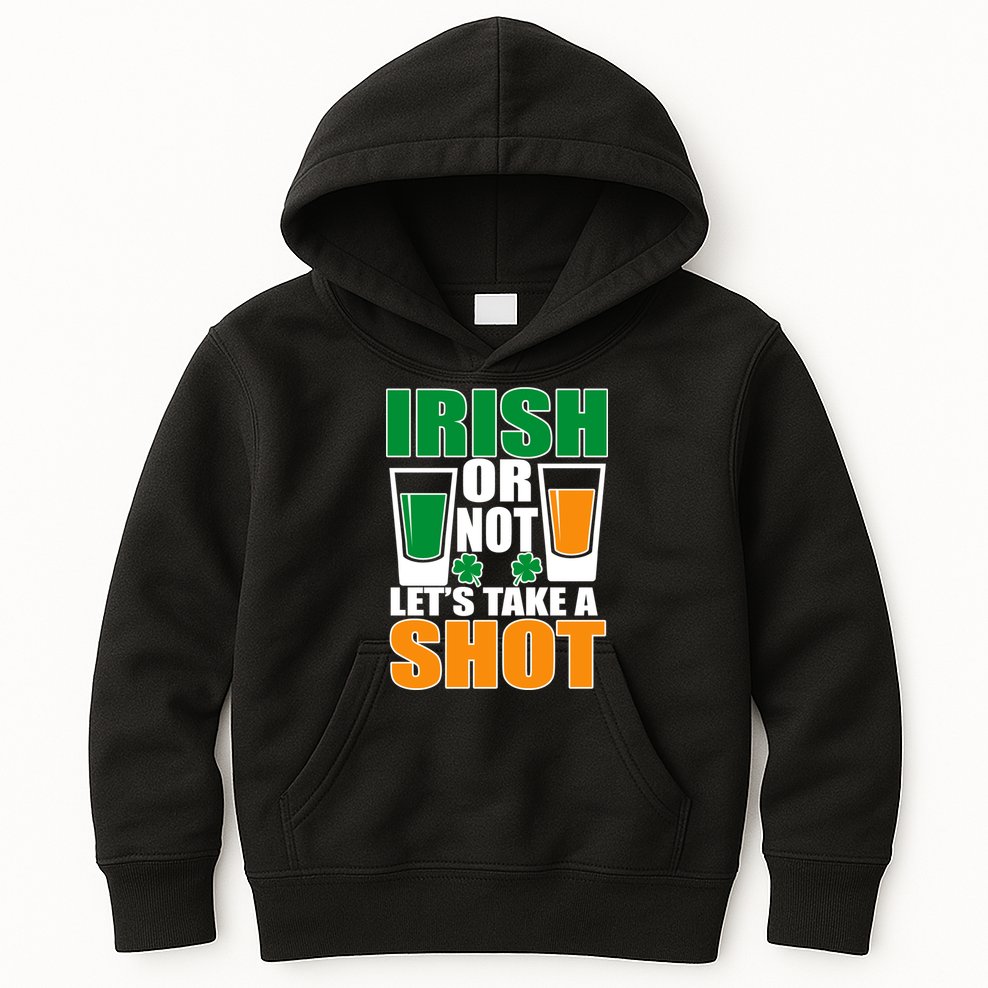 Irish Or Not Let's Take A Shot  Kids Hoodie