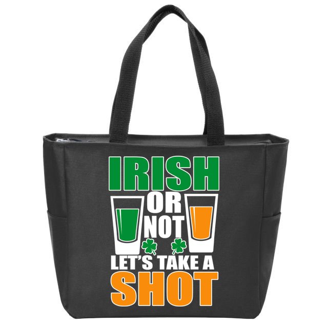 Irish Or Not Let's Take A Shot  Zip Tote Bag