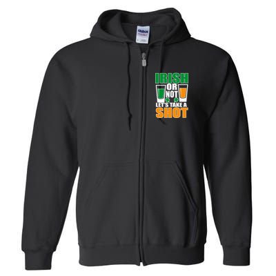 Irish Or Not Let's Take A Shot  Full Zip Hoodie
