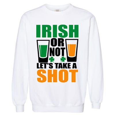 Irish Or Not Let's Take A Shot  Garment-Dyed Sweatshirt
