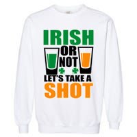 Irish Or Not Let's Take A Shot  Garment-Dyed Sweatshirt