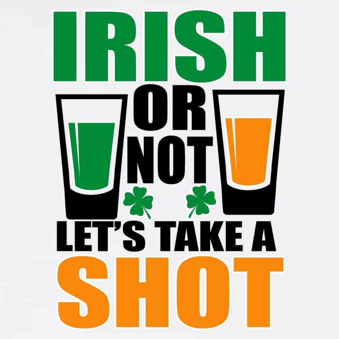 Irish Or Not Let's Take A Shot  Garment-Dyed Sweatshirt