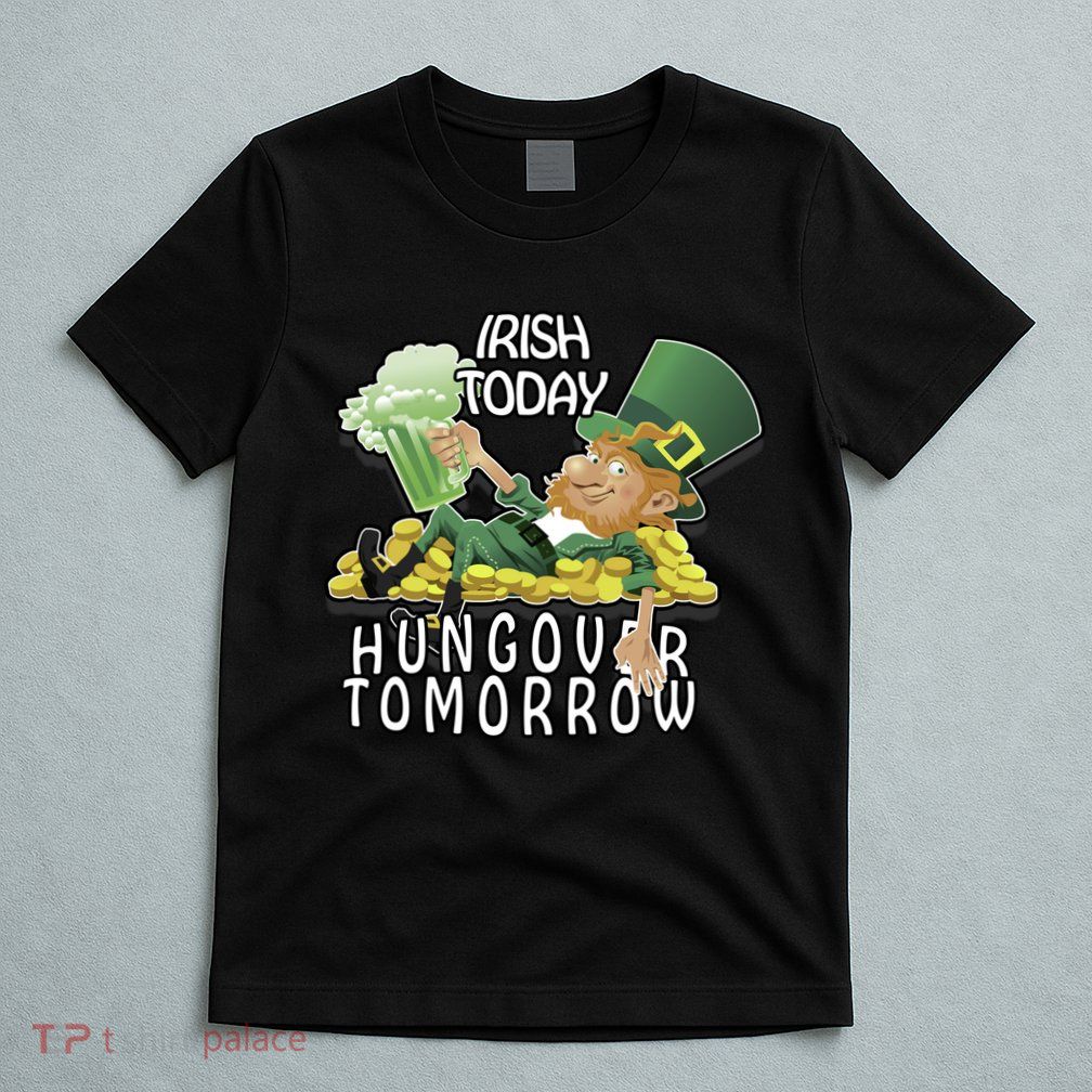Irish Today Hungover Tomorrow T-Shirt