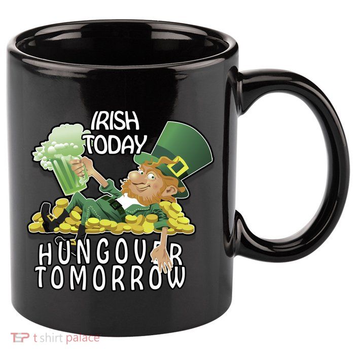Irish Today Hungover Tomorrow 11oz C Handle Ceramic Mug