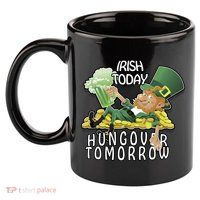 Irish Today Hungover Tomorrow 11oz C Handle Ceramic Mug