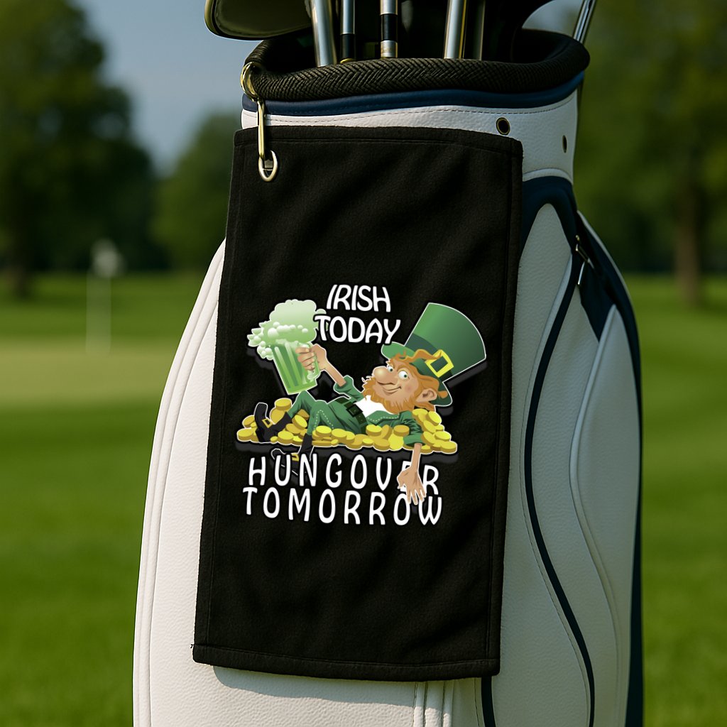 Irish Today Hungover Tomorrow Golf Towel