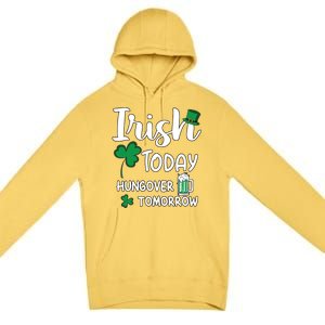 Irish Today Hungover Tomorrow Funny St Patricks Day Premium Pullover Hoodie