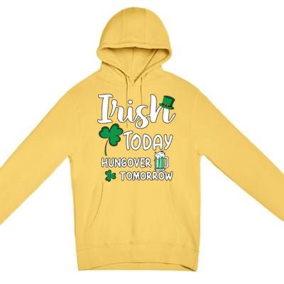 Irish Today Hungover Tomorrow Funny St Patricks Day Premium Pullover Hoodie