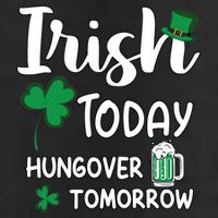 Irish Today Hungover Tomorrow Funny St Patricks Day Cool Comfort Performance Bucket Hat