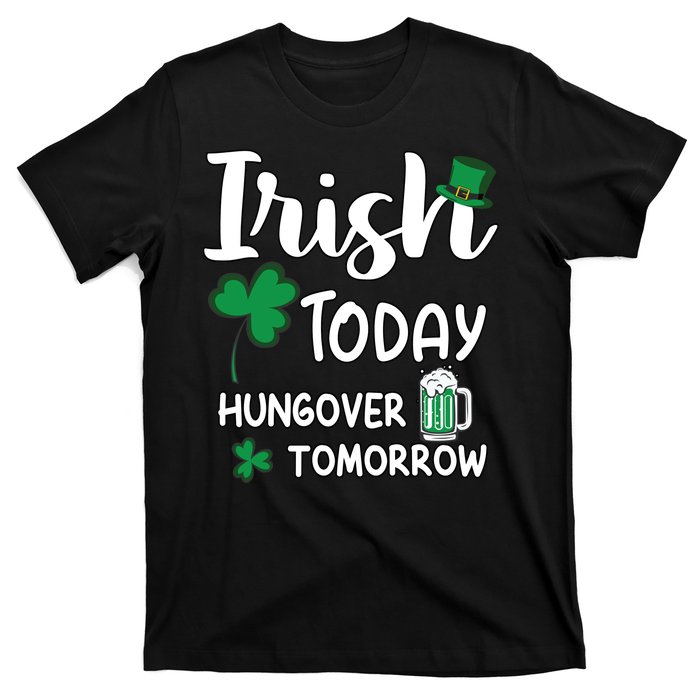 Irish Today Hungover Tomorrow Funny St Patricks Day T-Shirt