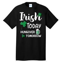 Irish Today Hungover Tomorrow Funny St Patricks Day Tall T-Shirt