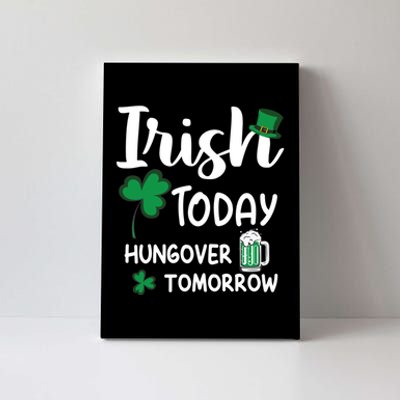 Irish Today Hungover Tomorrow Funny St Patricks Day Canvas