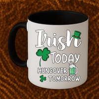 Irish Today Hungover Tomorrow Funny St Patricks Day Mug