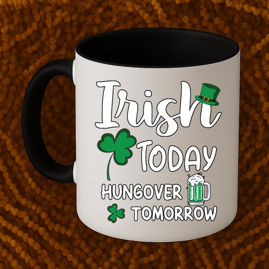 Irish Today Hungover Tomorrow Funny St Patricks Day Mug