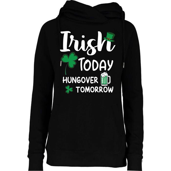 Irish Today Hungover Tomorrow Funny St Patricks Day Womens Funnel Neck Pullover Hood