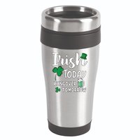 Irish Today Hungover Tomorrow Funny St Patricks Day 16oz Travel Tumbler