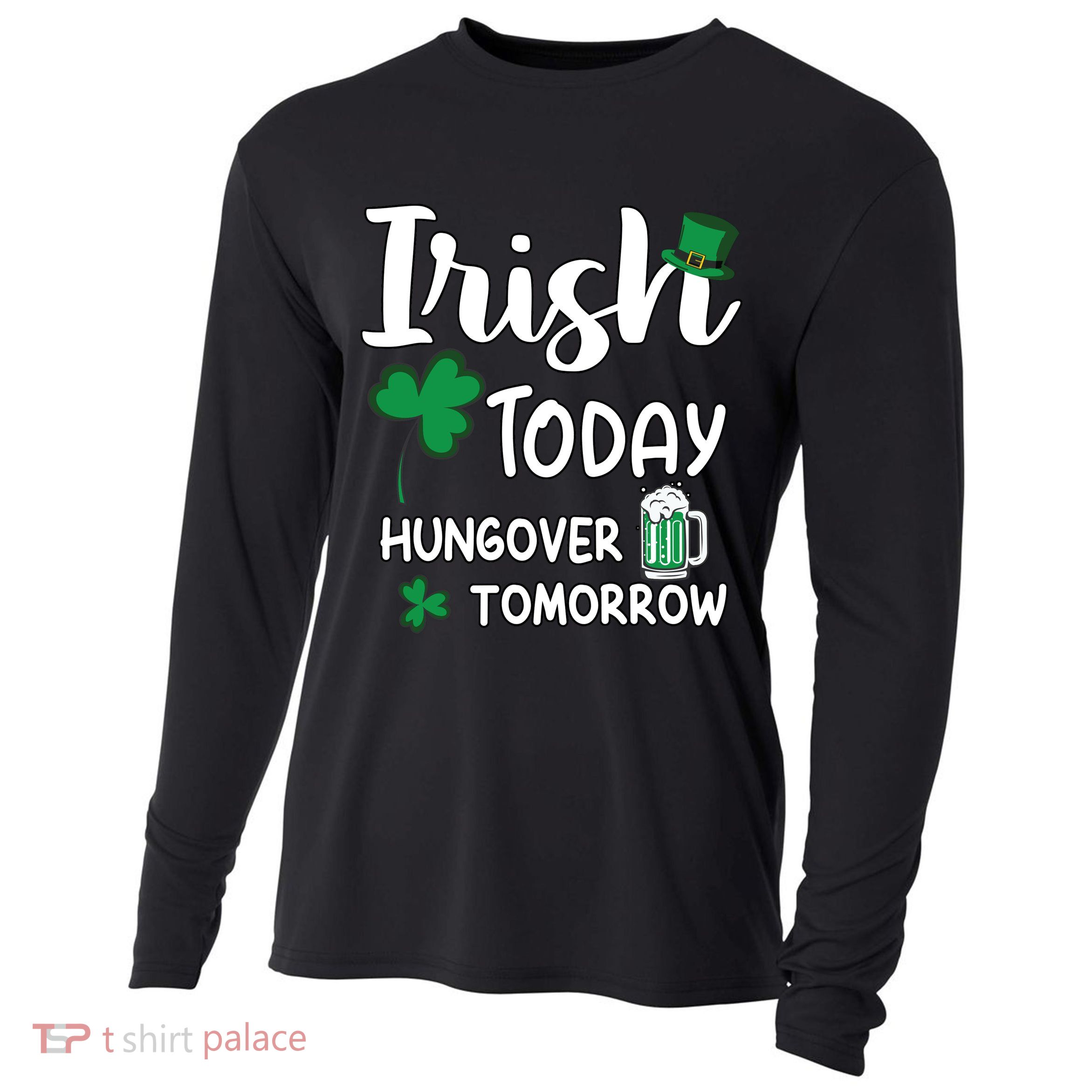 Irish Today Hungover Tomorrow Funny St Patricks Day Cooling Performance Long Sleeve Crew