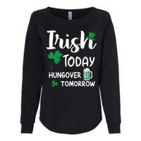 Irish Today Hungover Tomorrow Funny St Patricks Day Womens California Wash Sweatshirt