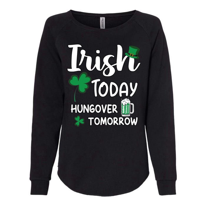 Irish Today Hungover Tomorrow Funny St Patricks Day Womens California Wash Sweatshirt