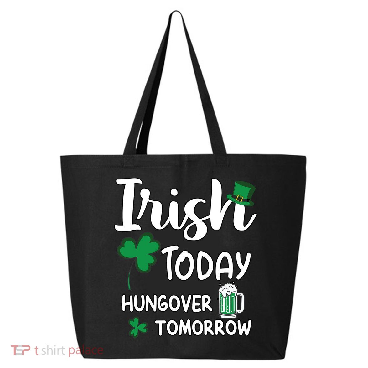 Irish Today Hungover Tomorrow Funny St Patricks Day 25L Jumbo Tote