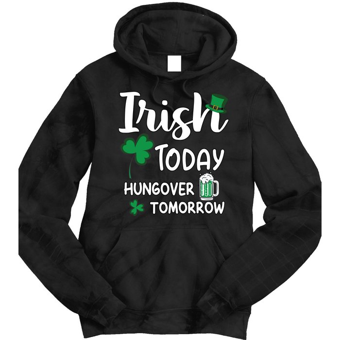 Irish Today Hungover Tomorrow Funny St Patricks Day Tie Dye Hoodie