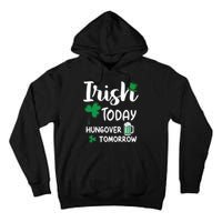 Irish Today Hungover Tomorrow Funny St Patricks Day Tall Hoodie