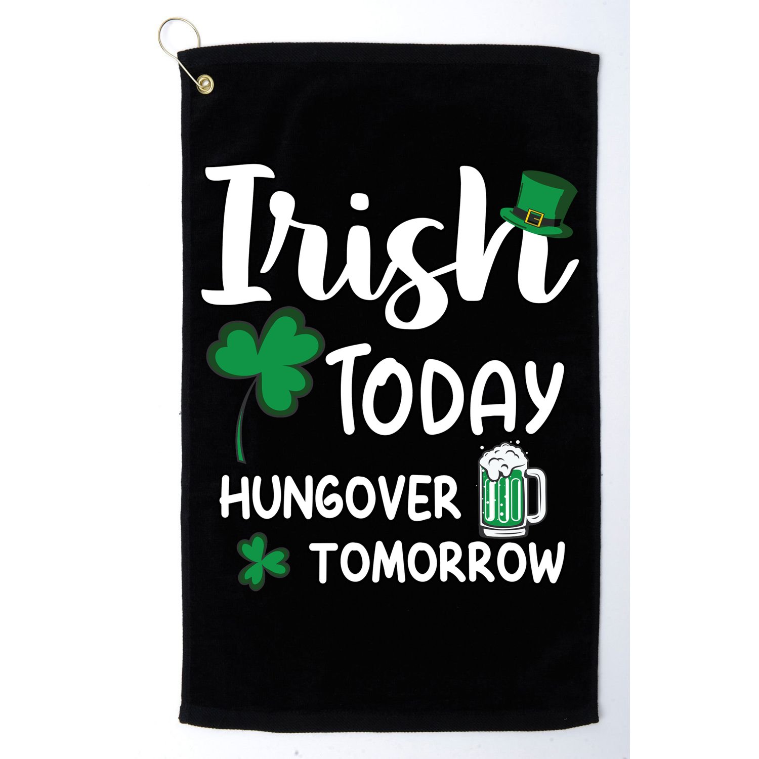 Irish Today Hungover Tomorrow Funny St Patricks Day Golf Towel