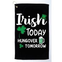 Irish Today Hungover Tomorrow Funny St Patricks Day Golf Towel