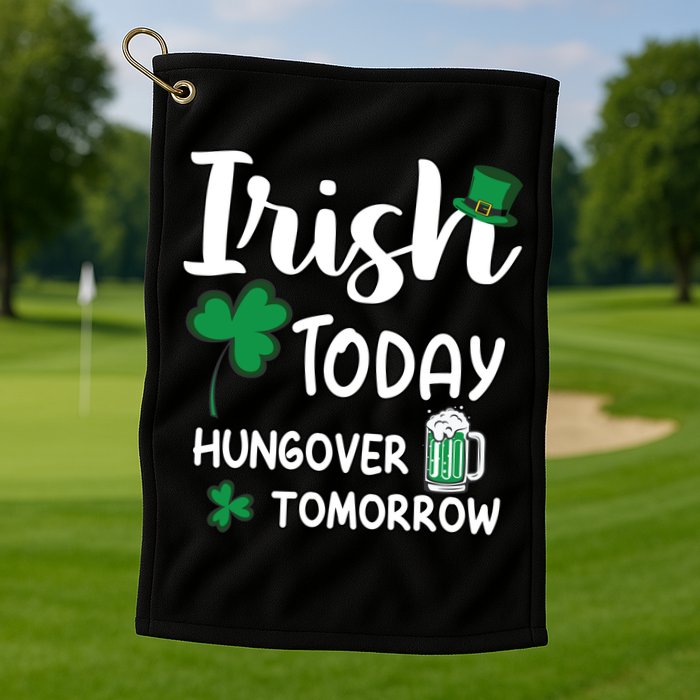Irish Today Hungover Tomorrow Funny St Patricks Day Golf Towel