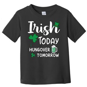 Irish Today Hungover Tomorrow Funny St Patricks Day Toddler T-Shirt