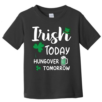 Irish Today Hungover Tomorrow Funny St Patricks Day Toddler T-Shirt