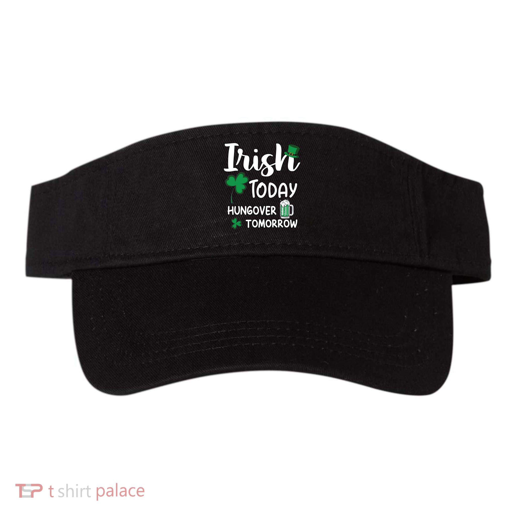 Irish Today Hungover Tomorrow Funny St Patricks Day Visor
